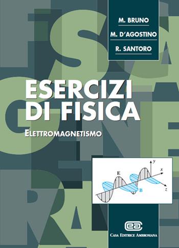 Esercizi di fisica. Elettromagnetismo - Mauro Bruno, Michela D'Agostino, Rosario Santoro - Libro CEA 2004 | libraccio.click