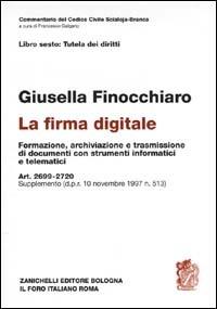 La firma digitale. Formazione, archiviazione e trasmissione di documenti con strumenti informatici e telematici. Art. 2699-2720. Supplemento DPR 10-12-1997, n. 513 - Giusella Finocchiaro - Libro Zanichelli 2000, Diritto. Commentari | libraccio.click