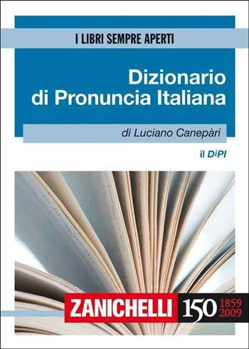 Il DIPI. Dizionario di pronuncia italiana - Luciano Canepari - Libro Zanichelli 2009, I libri sempre aperti | libraccio.click