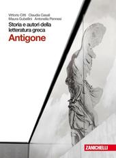 Storia e autori della letteratura greca. Tragedia: Antigone. Per le Scuole superiori. Con espansione online