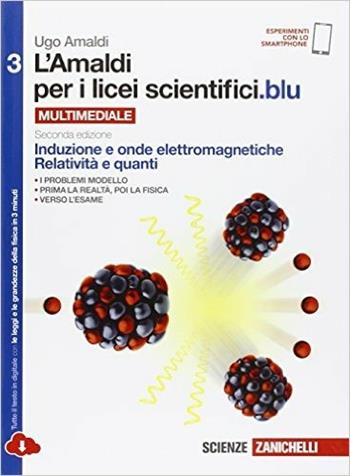 Amaldi per i licei scientifici.blu. Per le Scuole superiori. Vol. 3: Induzione e onde elettromagnetiche, relatività e quanti - Ugo Amaldi - Libro Zanichelli 2016 | libraccio.click