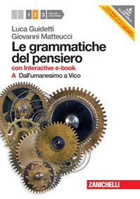 Le grammatiche del pensiero. 2A+2B. Con interactive e-book. Per le Scuole superiori. Vol. 2: Dall'Umanesimo a Vico. Dall'Illuminis mo a Hegel. - Luca Guidetti, Giovanni Matteucci - Libro Zanichelli 2012 | libraccio.click