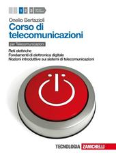 Corso di telecomunicazioni. Per le Scuole superiori. Con espansione online. Vol. 1: Reti elettriche-Fondamenti di elettronica digitale-Nozioni introduttive sui sistemi di telecomunicazioni