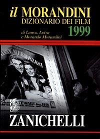 Il Morandini. Dizionario dei film 1999 - Laura Morandini, Luisa Morandini, Morando Morandini - Libro Zanichelli 1998 | libraccio.click