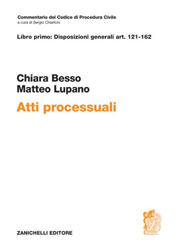 Atti processuali. Disposizioni generali Art. 121-162 - Chiara Besso-Marcheis, Matteo Lupano - Libro Zanichelli 2016, Commentario Codice di procedura civile | libraccio.click