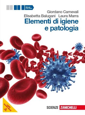 Elementi di igiene e patologia. Vol. unico. Per le Scuole superiori. - Giordano Carnevali, Elisabetta Balugani, Laura Marra - Libro Zanichelli 2013 | libraccio.click