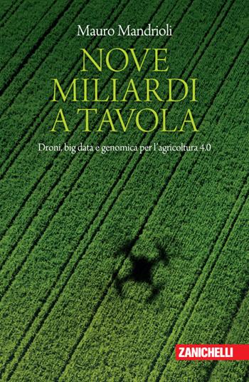 Nove miliardi a tavola. Droni, big data e genomica per l'agricoltura 4.0 - Mauro Mandrioli - Libro Zanichelli 2020, Chiavi di lettura | libraccio.click