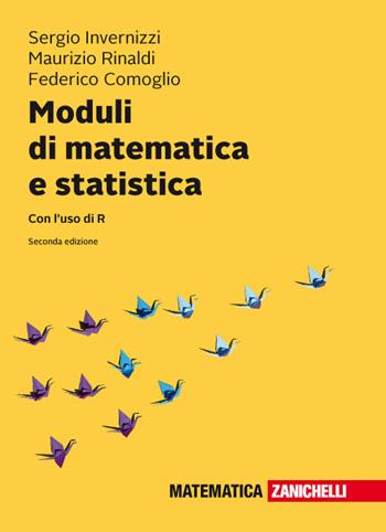 Moduli di matematica e statistica. Con l'uso di R. (fornito elettronicamente) - Sergio Invernizzi, Maurizio Rinaldi, Federico Comoglio - Libro Zanichelli 2018 | libraccio.click