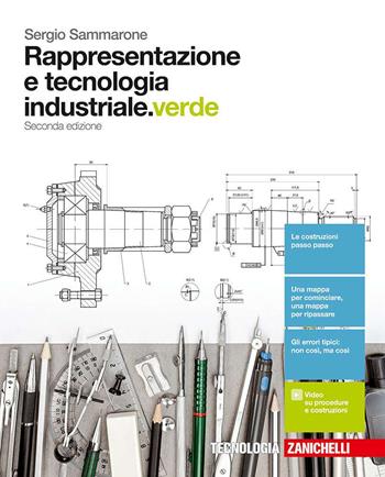 Rappresentazione e tecnologia industriale. Ediz. verde. Per le Scuole superiori. (fornito elettronicamente) - Sergio Sammarone - Libro Zanichelli 2017 | libraccio.click