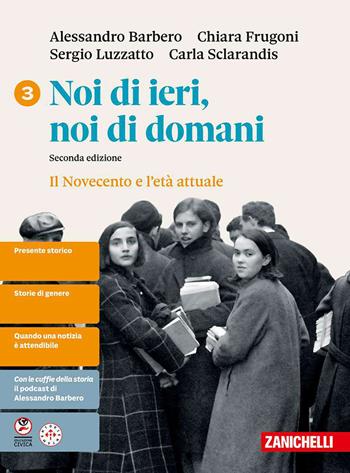 Noi di ieri, noi di domani. Per le Scuole superiori. Vol. 3: Il Novecento e l'età attuale - Alessandro Barbero, Chiara Frugoni, Sergio Luzzatto - Libro Zanichelli 2026 | libraccio.click