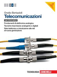 Telecomunicazioni. Per le Scuole superiori. Vol. 2: Fondamenti di elettronica analogiche-Tecniche trasmissive analogiche e digitali-Rete telefonica e introduzione alle reti di nuova generazione. - Onelio Bertazioli - Libro Zanichelli 2013 | libraccio.click