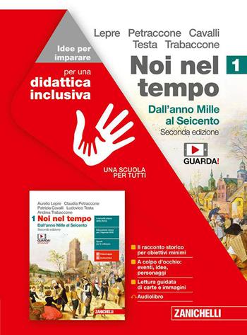 Noi nel tempo. Idee per imparare. Per le Scuole superiori. Vol. 1: Dall'anno Mille al Seicento - Aurelio Lepre, Claudia Petraccone, Patrizia Cavalli - Libro Zanichelli 2019 | libraccio.click