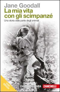 La mia vita con gli scimpanzé. Una storia dalla parte degli animali. - Jane Goodall - Libro Zanichelli 2014, Chiavi di lettura | libraccio.click