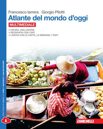 Atlante del mondo d'oggi. Per le Scuole superiori. - Francesco Iarrera, Giorgio Pilotti - Libro Zanichelli 2015 | libraccio.click