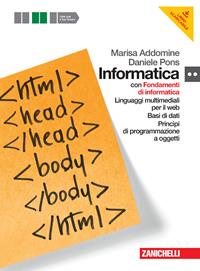 Informatica. Per le Scuole superiori. Con DVD-ROM. Fondamenti-Linguaggi multimediali-Ba si di dati-Programmazione oggetti - Marisa Addomine, Daniele Pons - Libro Zanichelli 2012 | libraccio.click
