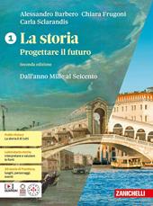 La storia. Progettare il futuro. Con Atlante di geostoria. Per le Scuole superiori. Con espansione online. Vol. 1: Dall'anno Mille al Seicento