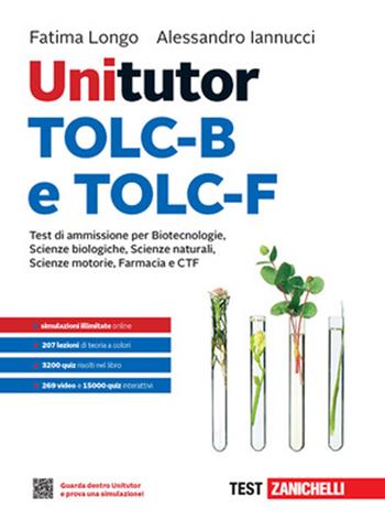 Unitutor TOLC-B e TOLC-F. Test di ammissione per Scienze biologiche, Biotecnologie, Scienze naturali, Farmacia e CTF. - Fatima Longo, Alessandro Iannucci - Libro Zanichelli 2025 | libraccio.click
