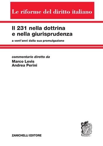 Il 231 nella dottrina e nella giurisprudenza a vent'anni dalla sua promulgazione - Renzo Levis, Andrea Perini - Libro Zanichelli 2021, Le riforme del diritto italiano | libraccio.click