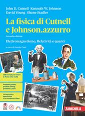 La fisica di Cutnell e Johnson.azzurro. Elettromagnetismo, relatività e quanti. Per la 5ª classe delle Scuole superiori
