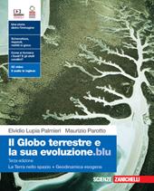 Il globo terrestre e la sua evoluzione.blu. Con La Terra nello spazio, Geodinamica esogena. Per le Scuole superiori. Con Contenuto digitale (fornito elettronicamente)