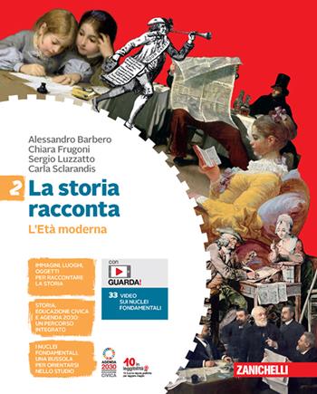 La storia racconta. Per la Scuola media. (fornito elettronicamente). Vol. 2: L' Età moderna - Alessandro Barbero, Chiara Frugoni, Sergio Luzzatto - Libro Zanichelli 2023 | libraccio.click