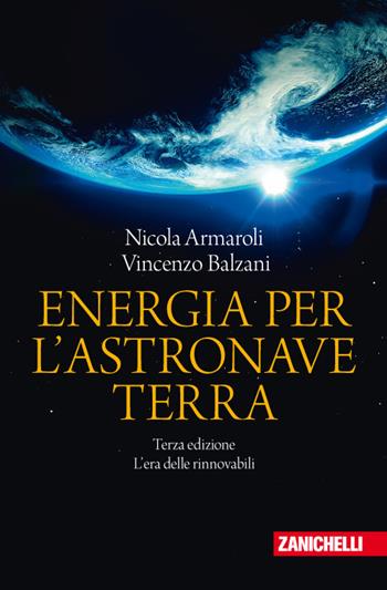 Energia per l'astronave Terra. L'era delle rinnovabili - Nicola Armaroli, Vincenzo Balzani - Libro Zanichelli 2017, Chiavi di lettura | libraccio.click