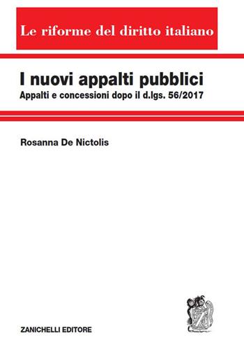 I nuovi appalti pubblici. Appalti e concessioni dopo il d.lgs. 56/2017 - Rosanna De Nictolis - Libro Zanichelli 2017, Le riforme del diritto italiano | libraccio.click