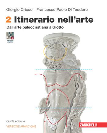 Itinerario nell'arte. Ediz. arancione. Con Museo digitale. Per le Scuole superiori. Vol. 2: Dall'arte paleocristiana a Giotto - Giorgio Cricco, Francesco Paolo Di Teodoro - Libro Zanichelli 2022 | libraccio.click