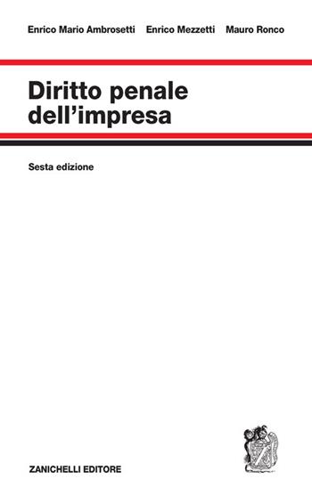 Diritto penale dell'impresa - Enrico Mario Ambrosetti, Enrico Mezzetti, Alberto Ronco - Libro Zanichelli 2026 | libraccio.click