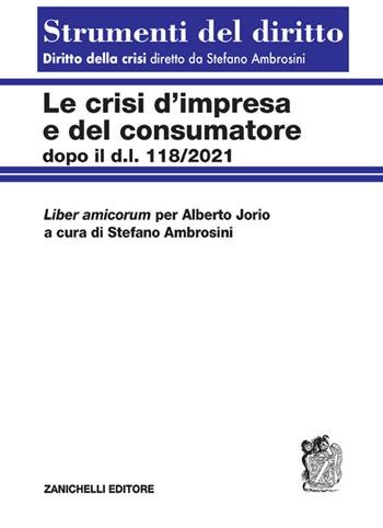 Le crisi d'impresa e del consumatore. Dopo il D.l. 118/2021 - Stefano Ambrosini - Libro Zanichelli 2021, Strumenti del diritto | libraccio.click