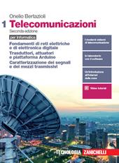 Telecomunicazioni per informatica. Per le Scuole superiori. Con e-book. Con espansione online. Vol. 1: Fondamenti di reti elettriche e di elettronica digitale. Trasduttori, attuatori e piattaforma Arduino. Caratterizzazione dei segnali e dei mezzi trasmissivi