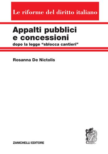 Appalti pubblici e concessioni dopo la legge «sblocca cantieri» - Rosanna De Nictolis - Libro Zanichelli 2020, Le riforme del diritto italiano | libraccio.click