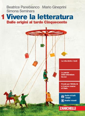 Vivere la letteratura. Per le Scuole superiori. Vol. 1: Dalle origini al tardo Cinquecento - Beatrice Panebianco, Mario Gineprini, Simona Seminara - Libro Zanichelli 2019 | libraccio.click