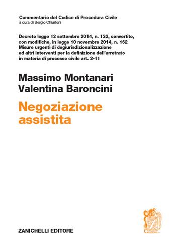Negoziazione assistita. Decreto legge 12 settembre 2014, n. 132, convertito, con modifiche, in legge 10 novembre 2014, n. 162 - Massimo Montanari, Valentina Baroncini - Libro Zanichelli 2018, Commentario Codice di procedura civile | libraccio.click