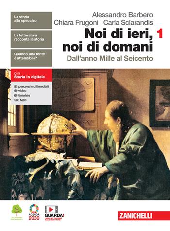 Noi di ieri, noi di domani. Con educazione civica. Per le Scuole superiori. Vol. 1: Dall'anno Mille al Seicento - Alessandro Barbero, Chiara Frugoni, Carla Sclarandis - Libro Zanichelli 2021 | libraccio.click