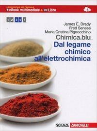 Chimica.blu. Dal legame chimico all'elettrochimica. Per le Scuole superiori. - James E. Brady, Fred Senese, Maria Cristina Pignocchino - Libro Zanichelli 2014 | libraccio.click