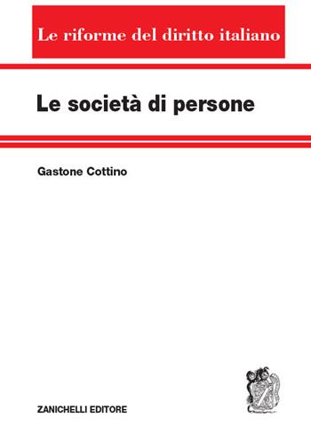 Le società di persone - Gastone Cottino - Libro Zanichelli 2019, Le riforme del diritto italiano | libraccio.click