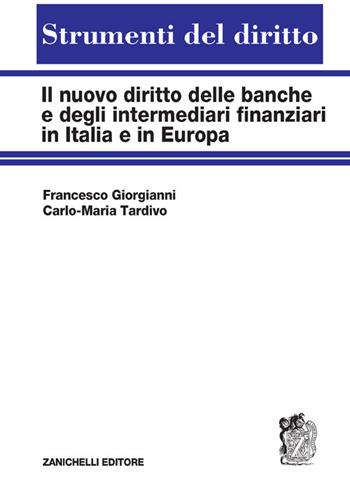 Il nuovo diritto delle banche e degli intermediari finanziari in Italia e in Europa - Francesco Giorgianni, Carlo Maria Tardivo - Libro Zanichelli 2021, Strumenti del diritto | libraccio.click
