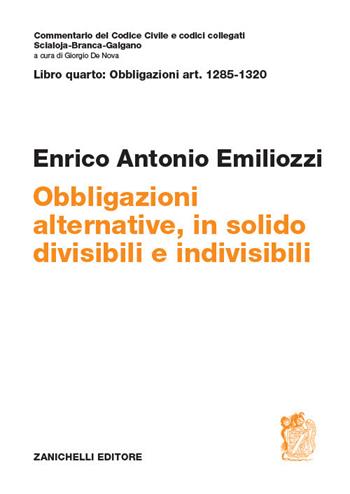 Art. 1285-1320. Obbligazioni alternative, in solido, divisibili e indivisibili - Enrico Antonio Emiliozzi - Libro Zanichelli 2019, Commentario del codice civile | libraccio.click