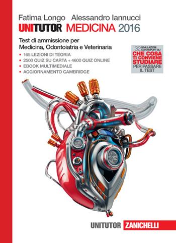 Unitutor Medicina 2016. Test di ammissione per Medicina e chirurgia, Odontoiatria e Veterinaria. - Fatima Longo, Alessandro Iannucci - Libro Zanichelli 2015 | libraccio.click