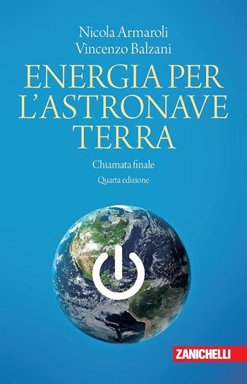 Energia per l'astronave Terra. Chiamata finale - Nicola Armaroli, Vincenzo Balzani - Libro Zanichelli 2024, Chiavi di lettura | libraccio.click