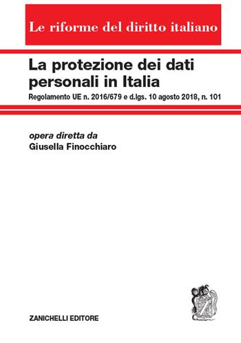 La protezione dei dati personali in Italia. Regolamento UE n. 2016/679 e d.lgs. 10 agosto 2018, n. 101 - Giusella Finocchiaro - Libro Zanichelli 2019, Le riforme del diritto italiano | libraccio.click