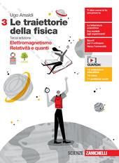 Le traiettorie della fisica. Per le Scuole superiori. Con espansione online. Vol. 3: Elettromagnetismo, relatività e quanti