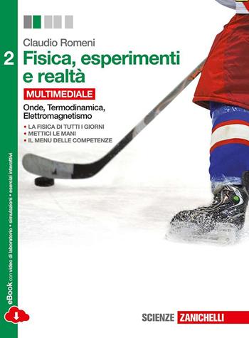 Fisica, esperimenti e realtà. Per le Scuole superiori. Vol. 2: Onde, termodinamica, elettromagnetismo. - Claudio Romeni - Libro Zanichelli 2014 | libraccio.click