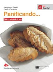 Panificando. Tecniche di panificazione e oltre. Per le Scuole superiori