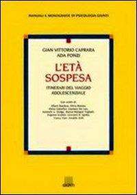 L'età sospesa. Itinerari del viaggio adolescenziale - Gian Vittorio Caprara, Ada Fonzi - Libro Giunti Editore 2000, Manuali e monografie di psicologia Giunti | libraccio.click