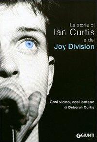 Così vicino, così lontano. La storia di Ian Curtis e dei Joy Division - Deborah Curtis - Libro Giunti Editore 2005, Bizarre | libraccio.click