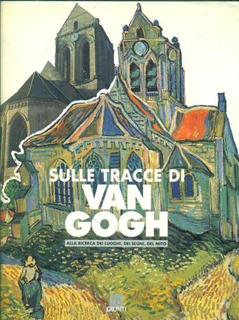 Sulle tracce di Van Gogh. Un viaggio sui luoghi dell'arte - Gloria Fossi - Libro Giunti Editore | libraccio.click