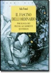 Il fascino dell'ordinario. Psicologia dei piccoli accadimenti quotidiani - Ada Fonzi - Libro Giunti Editore 1998, Saggi Giunti | libraccio.click