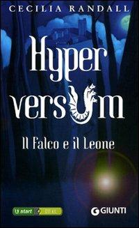 Il falco e il leone. Hyperversum. Vol. 2 - Cecilia Randall - Libro Giunti Editore 2010, Seriali | libraccio.click